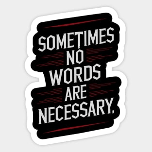 Sometimes No Words Are Necessary Sticker